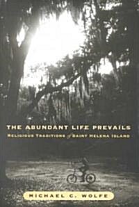 The Abundant Life Prevails: Religious Traditions on Saint Helena Island (Hardcover)