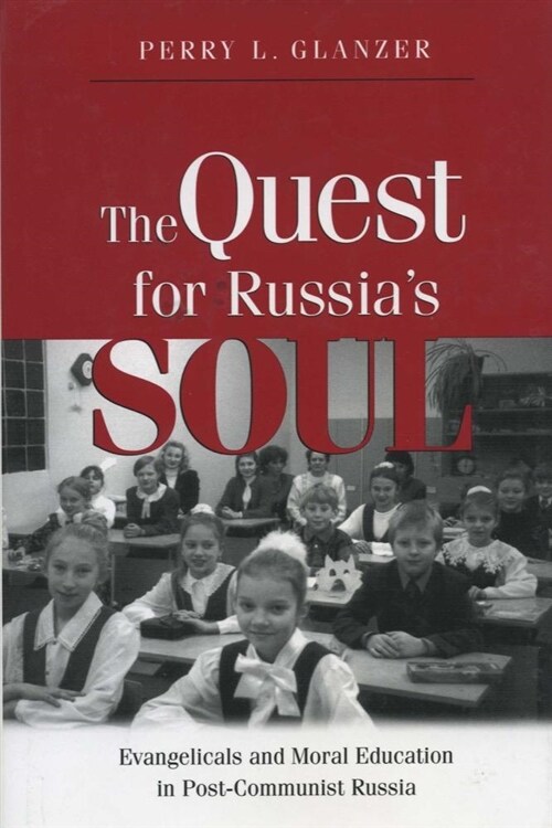 The Quest for Russias Soul: Evangelicals and Moral Education in Post-Communist Russia. (Paperback)