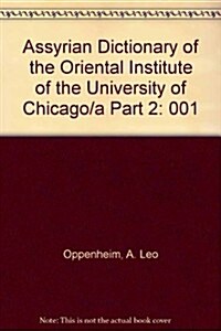 Assyrian Dictionary of the Oriental Institute of the University of Chicago, Volume 1, A, Part 2 (Hardcover)