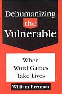 Dehumanizing the Vulnerable (Paperback, Reprint)