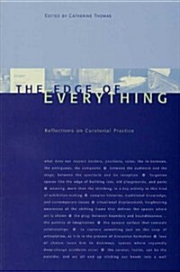 The Edge of Everything: Reflections on Curatorial Practice (Paperback)