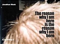 Jonathan Monk: The Reason Why I Am Here Is the Reason Why I Am Here: Lynn Valley 3 (Paperback)