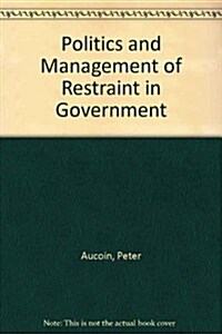 Politics and Management of Restraint in Government (Paperback)