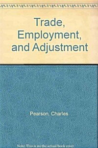 Trade, Employment, and Adjustment (Paperback)