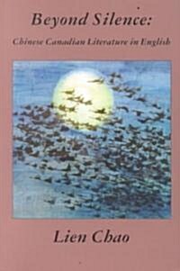 Beyond Silence: Chinese-Canadian Literature in English (Paperback)