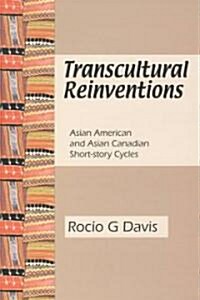 Transcultural Reinventions: Asian American and Asian Canadian Short-Story Cycles (Paperback)