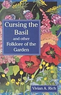 Cursing the Basil: And Other Folklore of the Garden (Paperback)