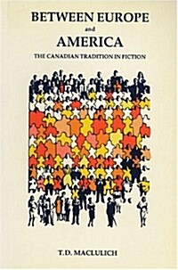 Between Europe and America: The Canadian Tradition in Fiction (Hardcover)