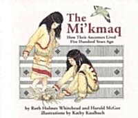 The Mikmaq: How Their Ancestors Lived Five Hundred Years Ago (Paperback)