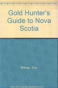 The Gold Hunters Guide to Nova Scotia (Paperback)