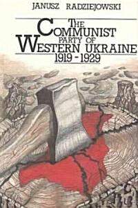 The Communist Party of Western Ukraine, 1919-1929 (Paperback)