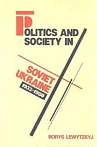 Politics and Society in Soviet Ukraine, 1953-1980 (Paperback)