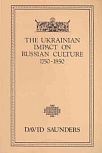 The Ukrainian Impact on Russian Culture 1750-1850 (Paperback)