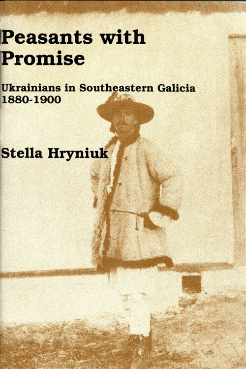 Peasants with Promise: Ukrainians in Southeastern Galicia, 1880-1900 (Hardcover, UK)
