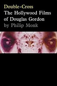 [중고] Double-Cross: The Hollywood Films of Douglas Gordon (Paperback)