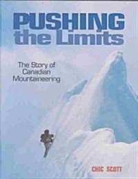 Pushing the Limits: The Story of Canadian Mountaineering (Hardcover)