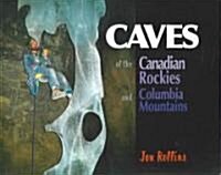 Caves of the Canadian Rockies and the Columbia Mountains (Paperback)