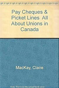 Pay Cheques & Picket Lines  All About Unions in Canada (Paperback)