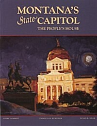 Montanas State Capitol: The Peoples House (Paperback)