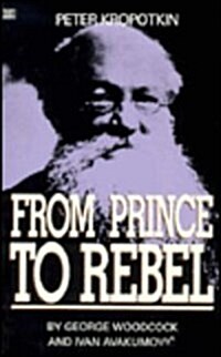 Peter Kropotkin: From Prince to Rebel (Paperback)