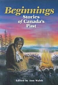Beginnings: Stories of Canadas Past (Paperback)