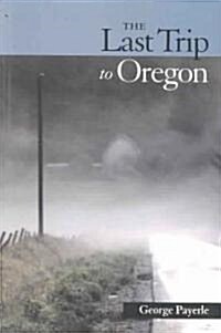 The Last Trip to Oregon: Poems in Wake of Reds Death (Paperback)