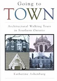 Going to Town: Architectural Walking Tours in Southern Ontario (Paperback)