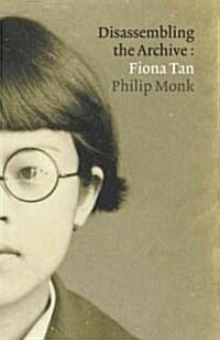 Fiona Tan: Disassembling the Archive (Hardcover)