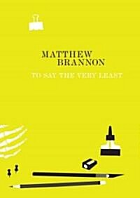 Matthew Brannon: To Say the Very Least (Paperback)