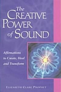The Creative Power of Sound: Affirmations to Create, Heal and Transform (Paperback)