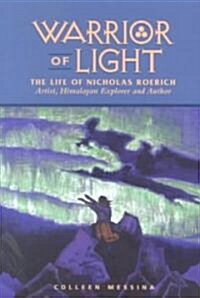 Warrior of Light: The Life of Nicholas Roerich (Paperback)