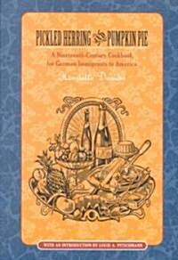 Pickled Herring and Pumpkin Pie: A Nineteenth-Century Cookbook for German Immigrants to America (Paperback)