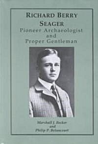 Richard Berry Seager: Archaeologist and Proper Gentleman (Hardcover)