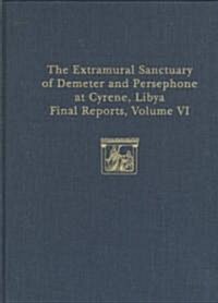 The Extramural Sanctuary of Demeter and Persephone at Cyrene, Libya, Final Reports, Volume VI: Part I: The Coins; Part II: Attic Pottery (Hardcover)