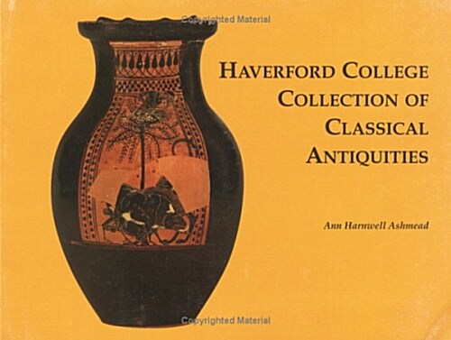 Haverford College Collection of Classical Antiquities: The Bequest of Ernest Allen (Paperback)