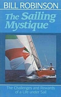 The Sailing Mystique: The Challenges and Rewards of a Life Under Sail (Paperback)