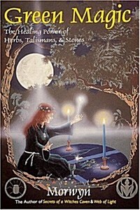 Green Magic: The Healing Power of Herbs, Talismans, & Stones (Paperback)