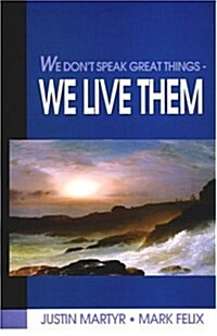 We Dont Speak Great Things - We Live Them (Paperback)