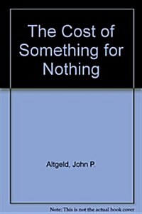 The Cost of Something for Nothing (Hardcover)