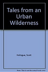 Tales from an Urban Wilderness (Hardcover)