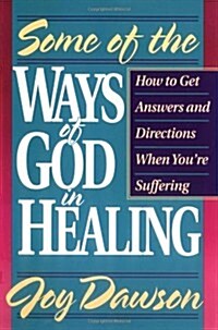 Some of the Ways of God in Healing: How to Get Answers and Directions When Youre Suffering (Paperback)