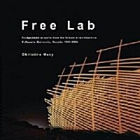 Free Lab: Design-Build Projects from the School of Architecture, Dalhousie University, Canada, 1991-2006 (Paperback)