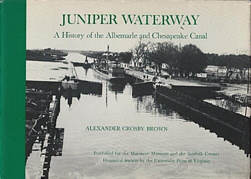 Juniper Waterway, a History of the Albemarle and Chesapeake Canal (Hardcover)