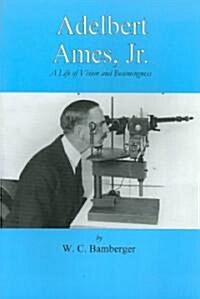 Adelbert Ames, Jr.: A Life of Vision and Becomingness (Paperback)