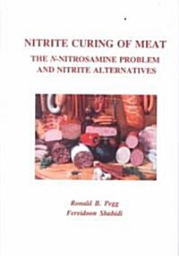 Nitrite Curing of Meat: The N-Nitrosamine Problem and Nitrite Alternatives (Hardcover)