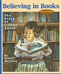 Believing in Books: The Story of Lillian Smith (Hardcover)