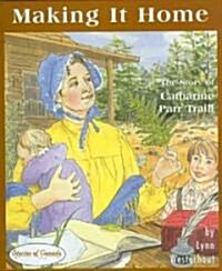 Making It Home: The Story of Catharine Parr Traill (Hardcover)