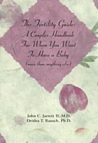 The Fertility Guide: A Couples Handbook for When You Want to Have a Baby (More Than Anything Else) (Paperback)