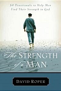 The Strength of a Man: 50 Devotionals to Help Men Find Their Strength in God (Paperback)