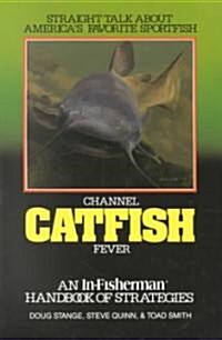 Channel Catfish Fever: An In-Fisherman Handbook of Strategies (Paperback)